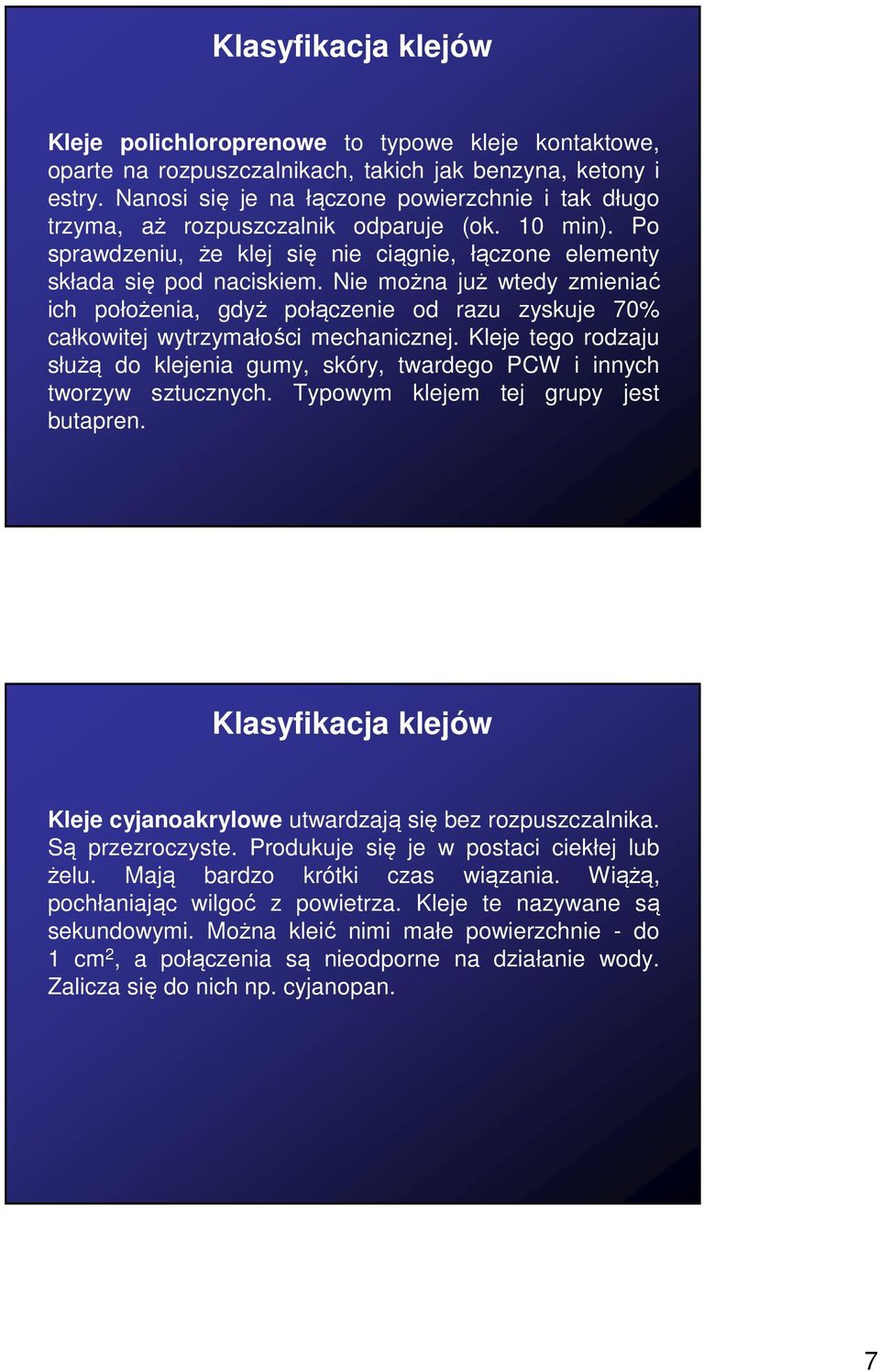 Nie można już wtedy zmieniać ich położenia, gdyż połączenie od razu zyskuje 70% całkowitej wytrzymałości mechanicznej.