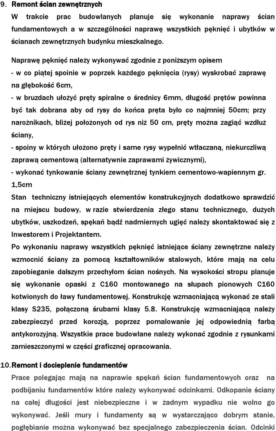 Naprawę pęknięć należy wykonywać zgodnie z poniższym opisem - w co piątej spoinie w poprzek każdego pęknięcia (rysy) wyskrobać zaprawę na głębokość 6cm, - w bruzdach ułożyć pręty spiralne o średnicy