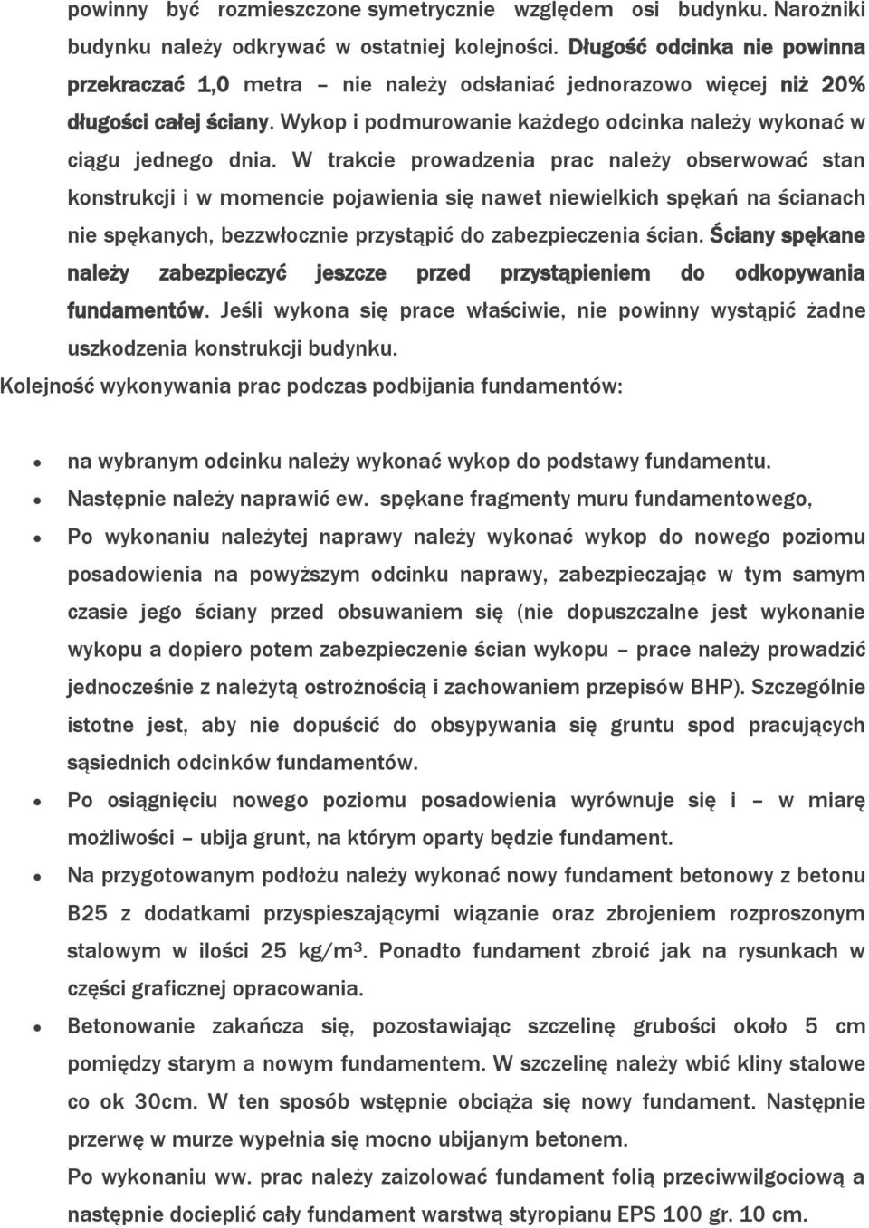 W trakcie prowadzenia prac należy obserwować stan konstrukcji i w momencie pojawienia się nawet niewielkich spękań na ścianach nie spękanych, bezzwłocznie przystąpić do zabezpieczenia ścian.