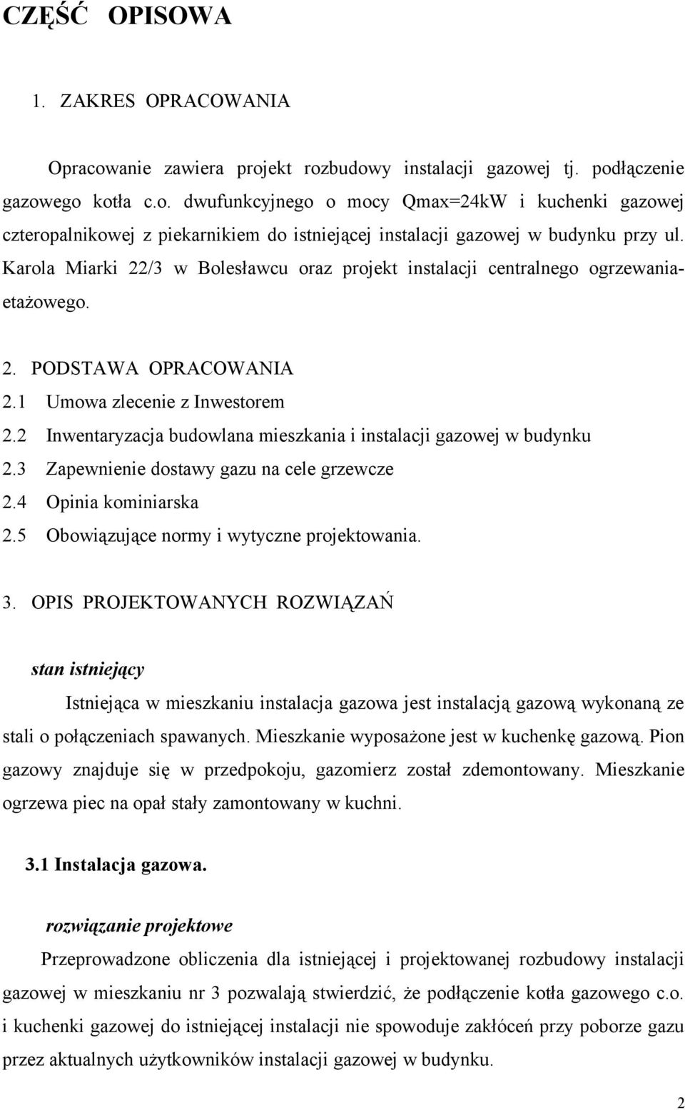 2 Inwentaryzacja budowlana mieszkania i instalacji gazowej w budynku 2.3 Zapewnienie dostawy gazu na cele grzewcze 2.4 Opinia kominiarska 2.5 Obowiązujące normy i wytyczne projektowania. 3.