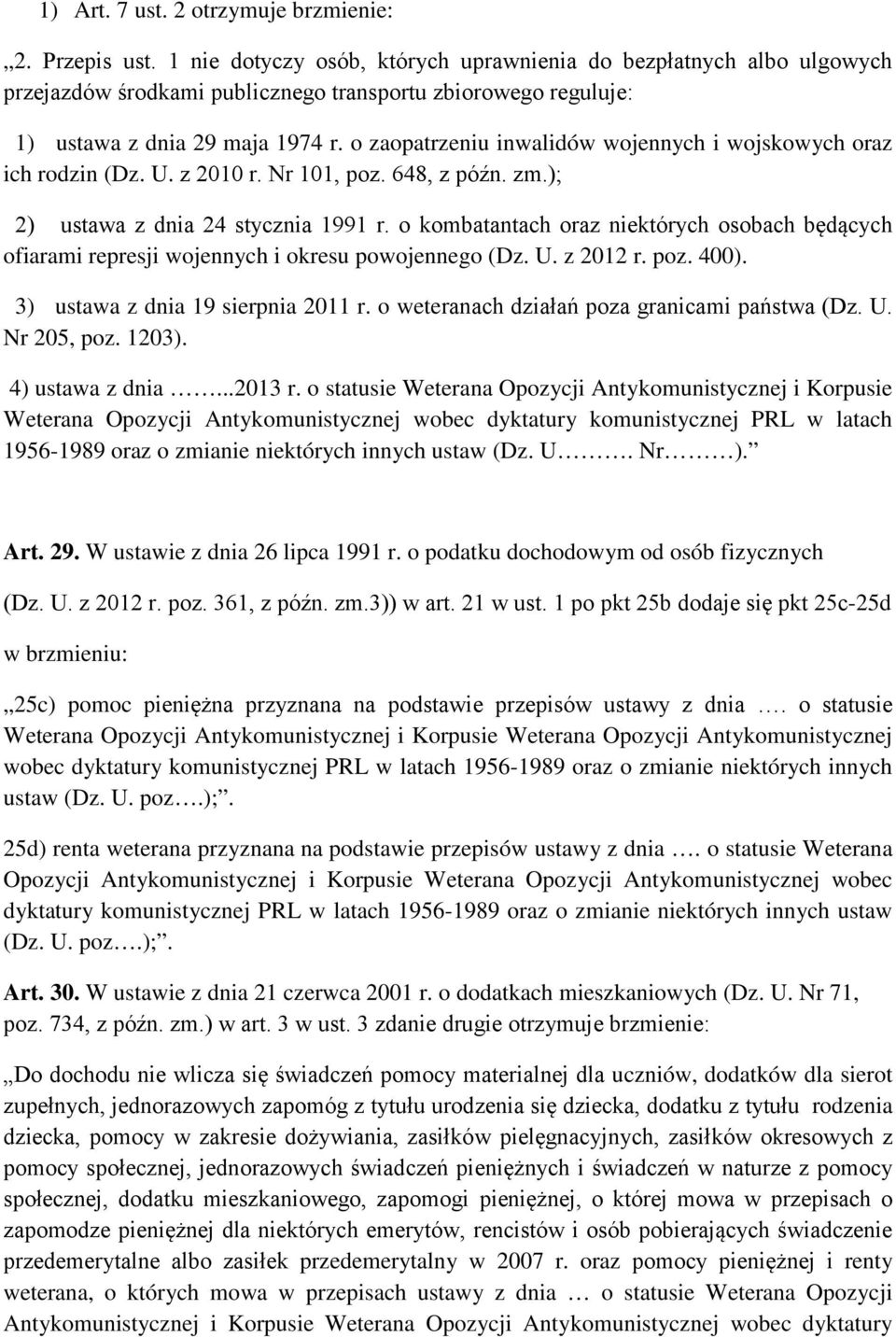 o zaopatrzeniu inwalidów wojennych i wojskowych oraz ich rodzin (Dz. U. z 2010 r. Nr 101, poz. 648, z późn. zm.); 2) ustawa z dnia 24 stycznia 1991 r.