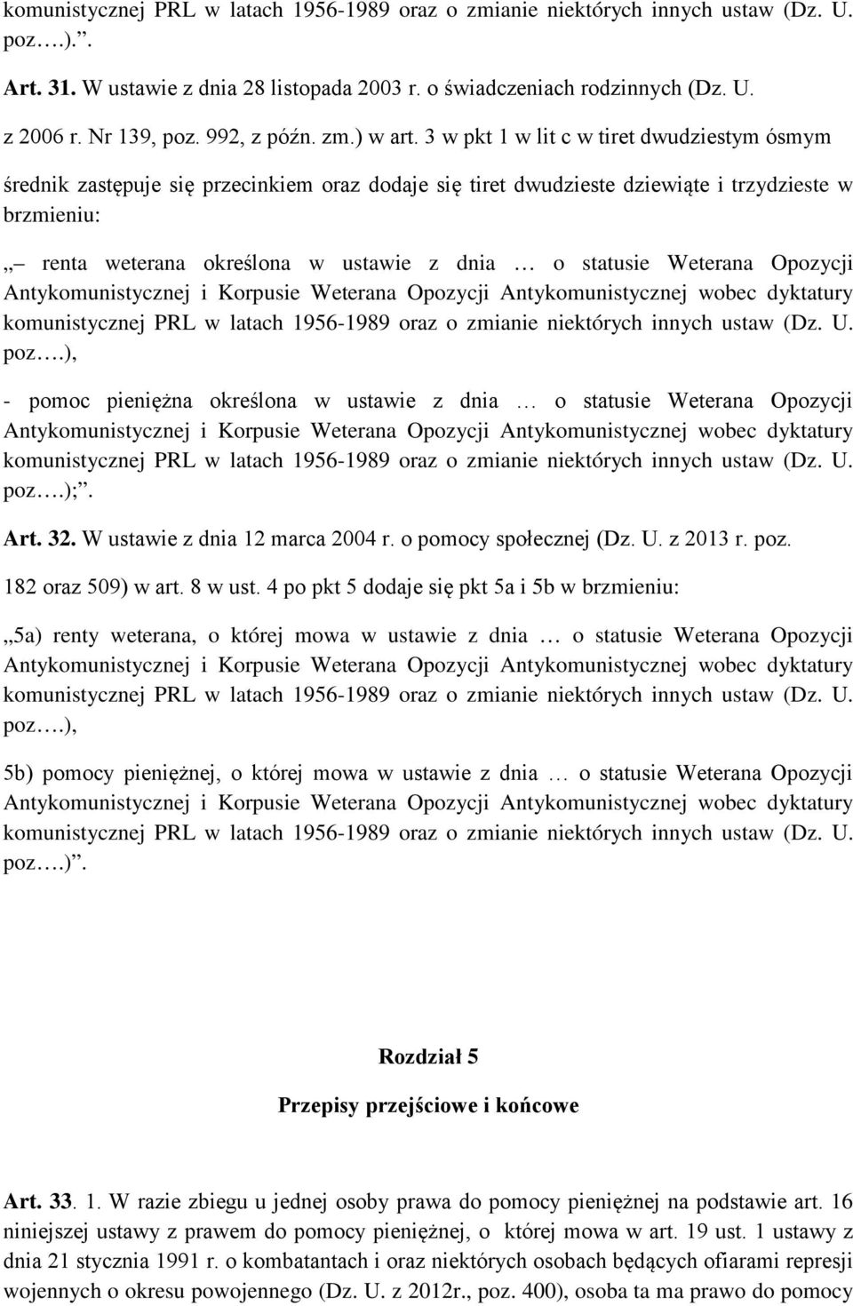 3 w pkt 1 w lit c w tiret dwudziestym ósmym średnik zastępuje się przecinkiem oraz dodaje się tiret dwudzieste dziewiąte i trzydzieste w brzmieniu: renta weterana określona w ustawie z dnia o