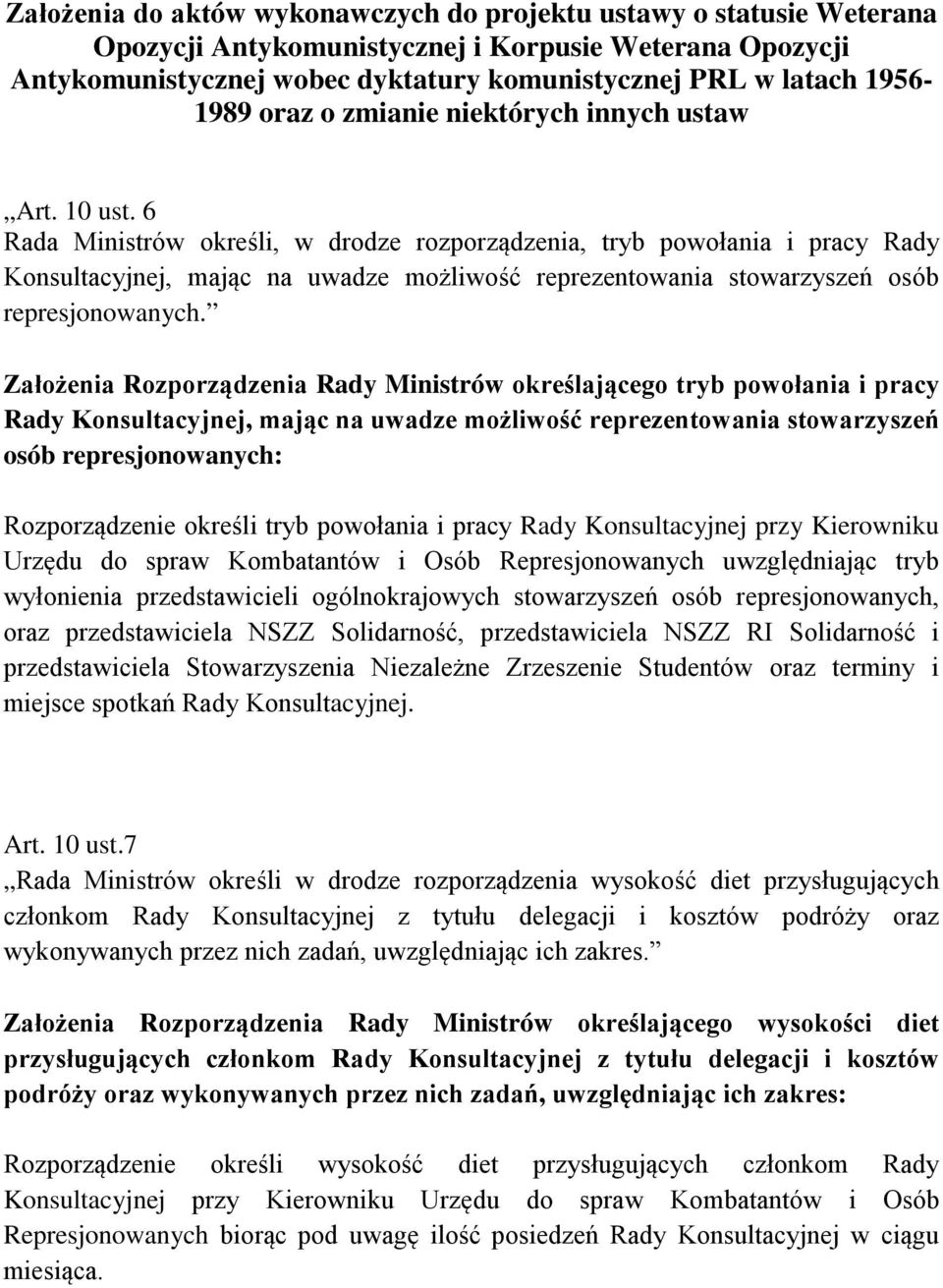 6 Rada Ministrów określi, w drodze rozporządzenia, tryb powołania i pracy Rady Konsultacyjnej, mając na uwadze możliwość reprezentowania stowarzyszeń osób represjonowanych.