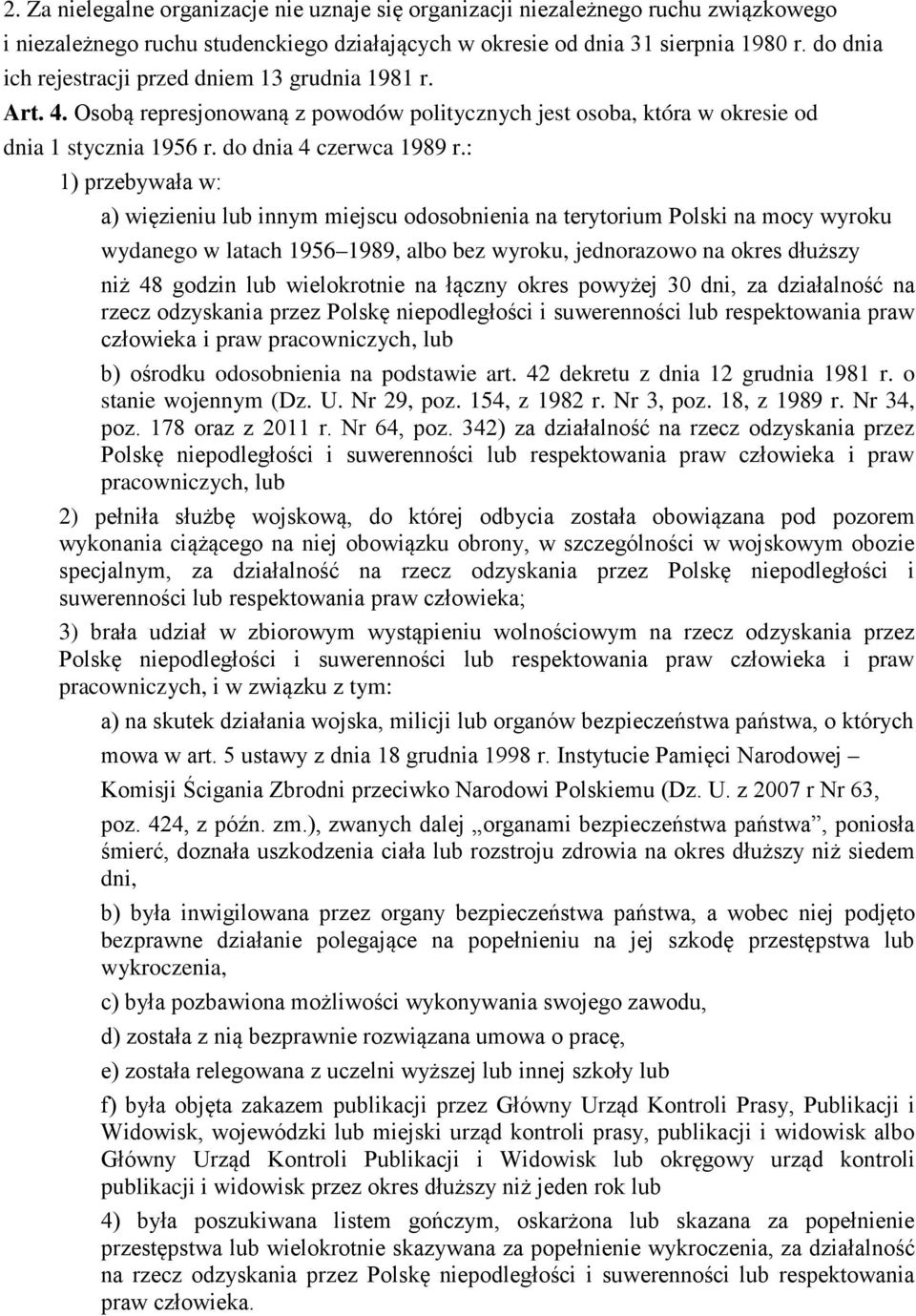 : 1) przebywała w: a) więzieniu lub innym miejscu odosobnienia na terytorium Polski na mocy wyroku wydanego w latach 1956 1989, albo bez wyroku, jednorazowo na okres dłuższy niż 48 godzin lub