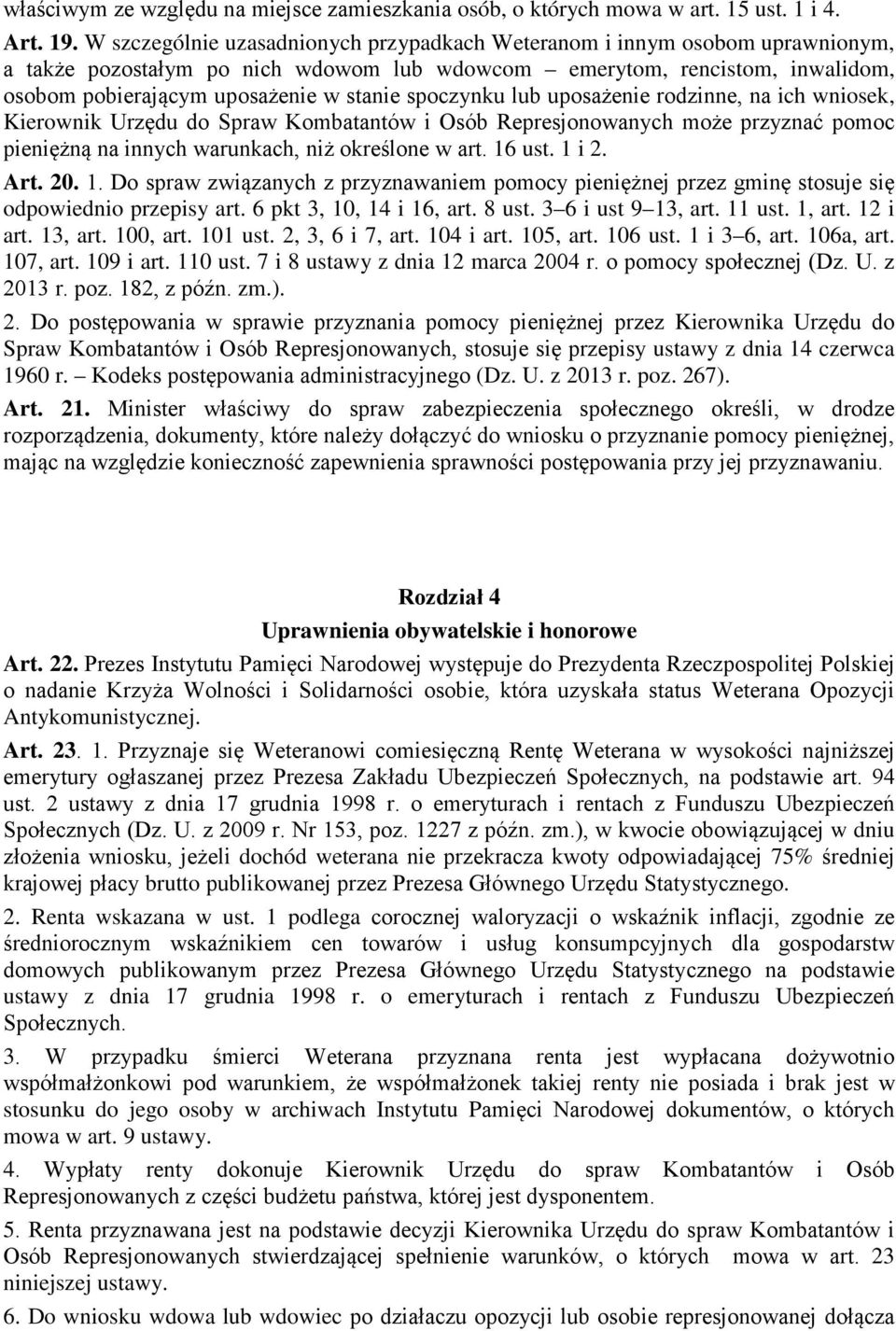 spoczynku lub uposażenie rodzinne, na ich wniosek, Kierownik Urzędu do Spraw Kombatantów i Osób Represjonowanych może przyznać pomoc pieniężną na innych warunkach, niż określone w art. 16 ust. 1 i 2.