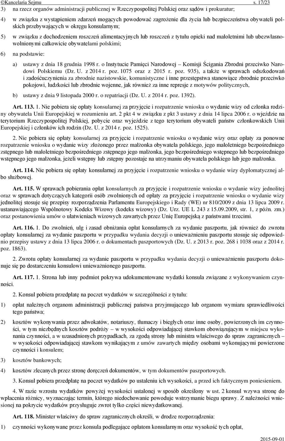 obywateli polskich przebywających w okręgu konsularnym; 5) w związku z dochodzeniem roszczeń alimentacyjnych lub roszczeń z tytułu opieki nad małoletnimi lub ubezwłasnowolnionymi całkowicie