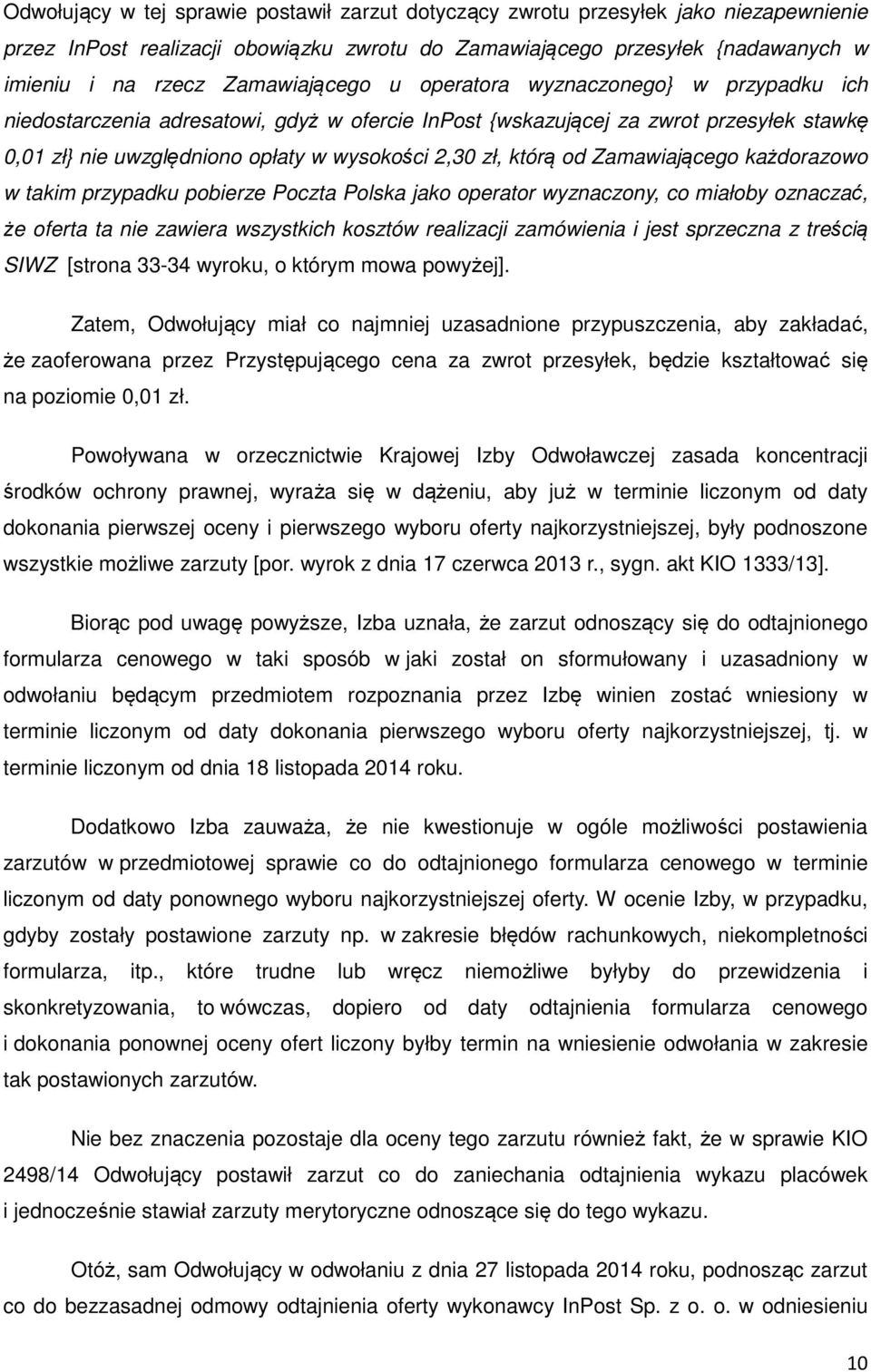 którą od Zamawiającego każdorazowo w takim przypadku pobierze Poczta Polska jako operator wyznaczony, co miałoby oznaczać, że oferta ta nie zawiera wszystkich kosztów realizacji zamówienia i jest