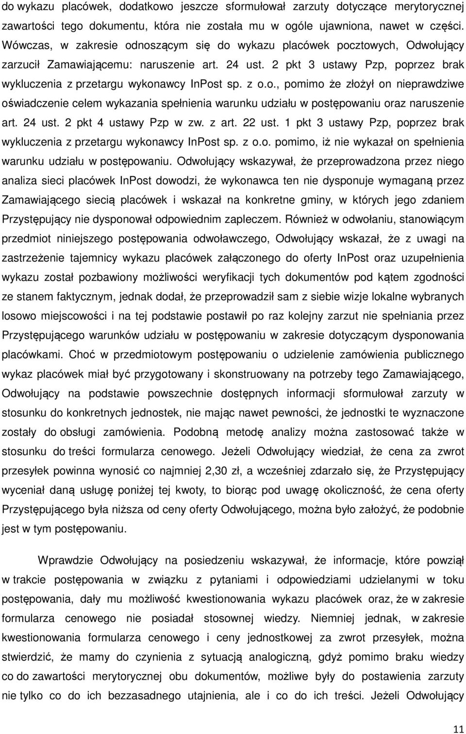 2 pkt 3 ustawy Pzp, poprzez brak wykluczenia z przetargu wykonawcy InPost sp. z o.o., pomimo że złożył on nieprawdziwe oświadczenie celem wykazania spełnienia warunku udziału w postępowaniu oraz naruszenie art.