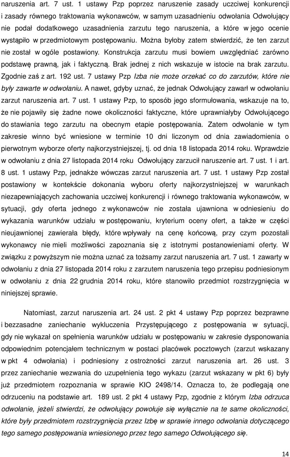 naruszenia, a które w jego ocenie wystąpiło w przedmiotowym postępowaniu. Można byłoby zatem stwierdzić, że ten zarzut nie został w ogóle postawiony.