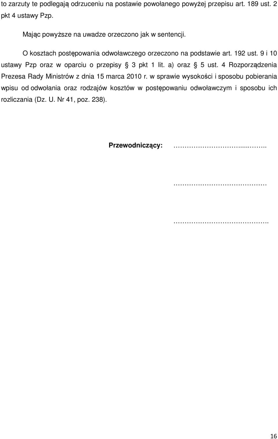 9 i 10 ustawy Pzp oraz w oparciu o przepisy 3 pkt 1 lit. a) oraz 5 ust. 4 Rozporządzenia Prezesa Rady Ministrów z dnia 15 marca 2010 r.