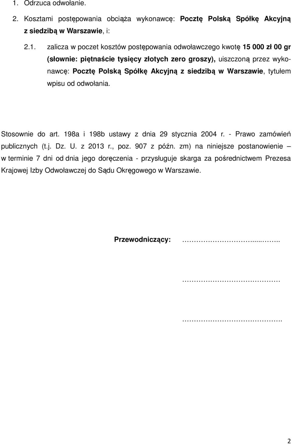 tytułem wpisu od odwołania. Stosownie do art. 198a i 198b ustawy z dnia 29 stycznia 2004 r. - Prawo zamówień publicznych (t.j. Dz. U. z 2013 r., poz. 907 z późn.