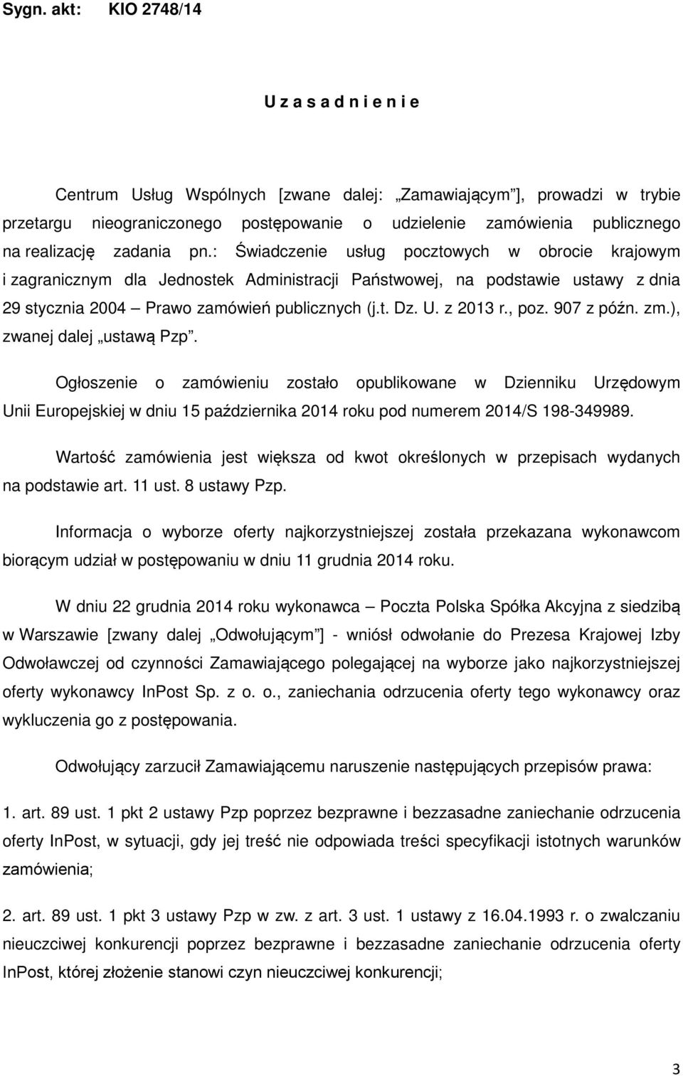 : Świadczenie usług pocztowych w obrocie krajowym i zagranicznym dla Jednostek Administracji Państwowej, na podstawie ustawy z dnia 29 stycznia 2004 Prawo zamówień publicznych (j.t. Dz. U. z 2013 r.