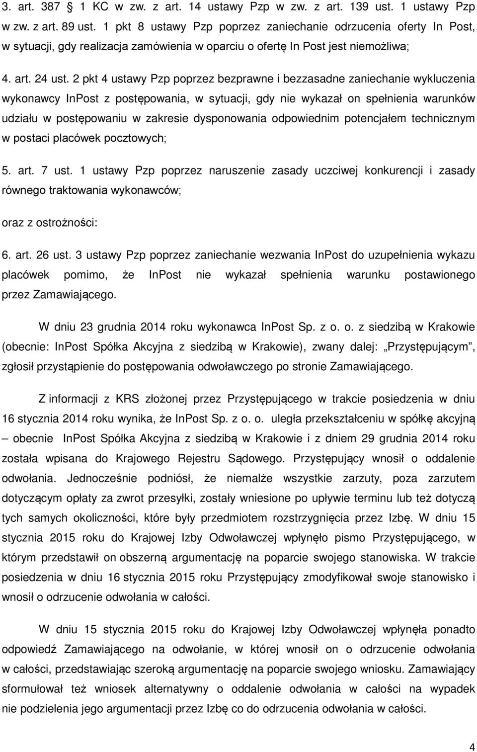 2 pkt 4 ustawy Pzp poprzez bezprawne i bezzasadne zaniechanie wykluczenia wykonawcy InPost z postępowania, w sytuacji, gdy nie wykazał on spełnienia warunków udziału w postępowaniu w zakresie