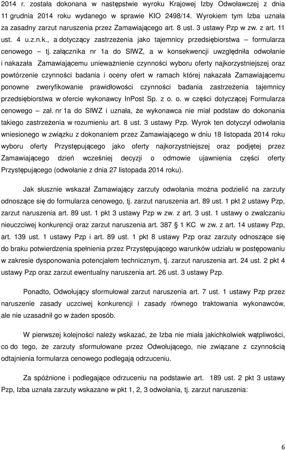 załącznika nr 1a do SIWZ, a w konsekwencji uwzględniła odwołanie i nakazała Zamawiającemu unieważnienie czynności wyboru oferty najkorzystniejszej oraz powtórzenie czynności badania i oceny ofert w