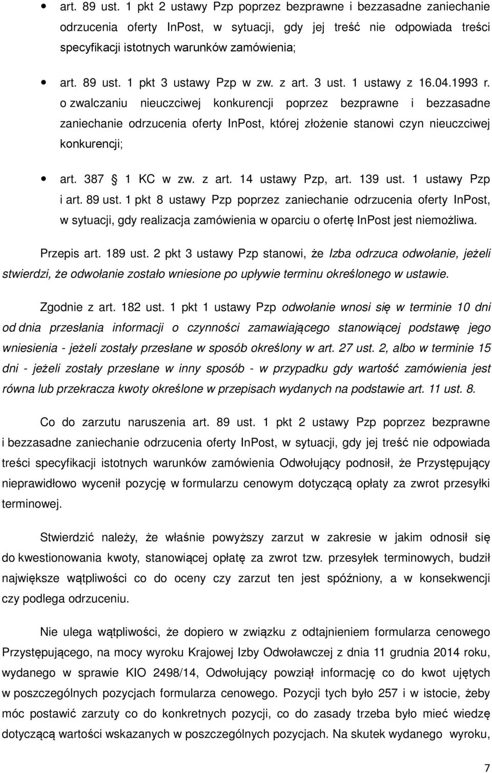 o zwalczaniu nieuczciwej konkurencji poprzez bezprawne i bezzasadne zaniechanie odrzucenia oferty InPost, której złożenie stanowi czyn nieuczciwej konkurencji; art. 387 1 KC w zw. z art.