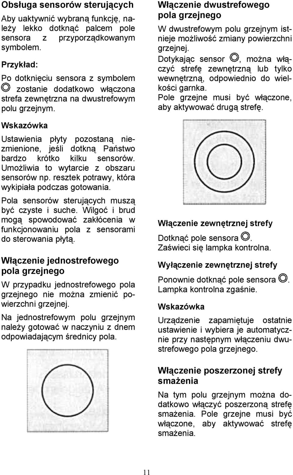Umo$liwia to wytarcie z obszaru sensorów np. resztek potrawy, która wykipiaa podczas gotowania. Pola sensorów sterujcych musz by# czyste i suche.