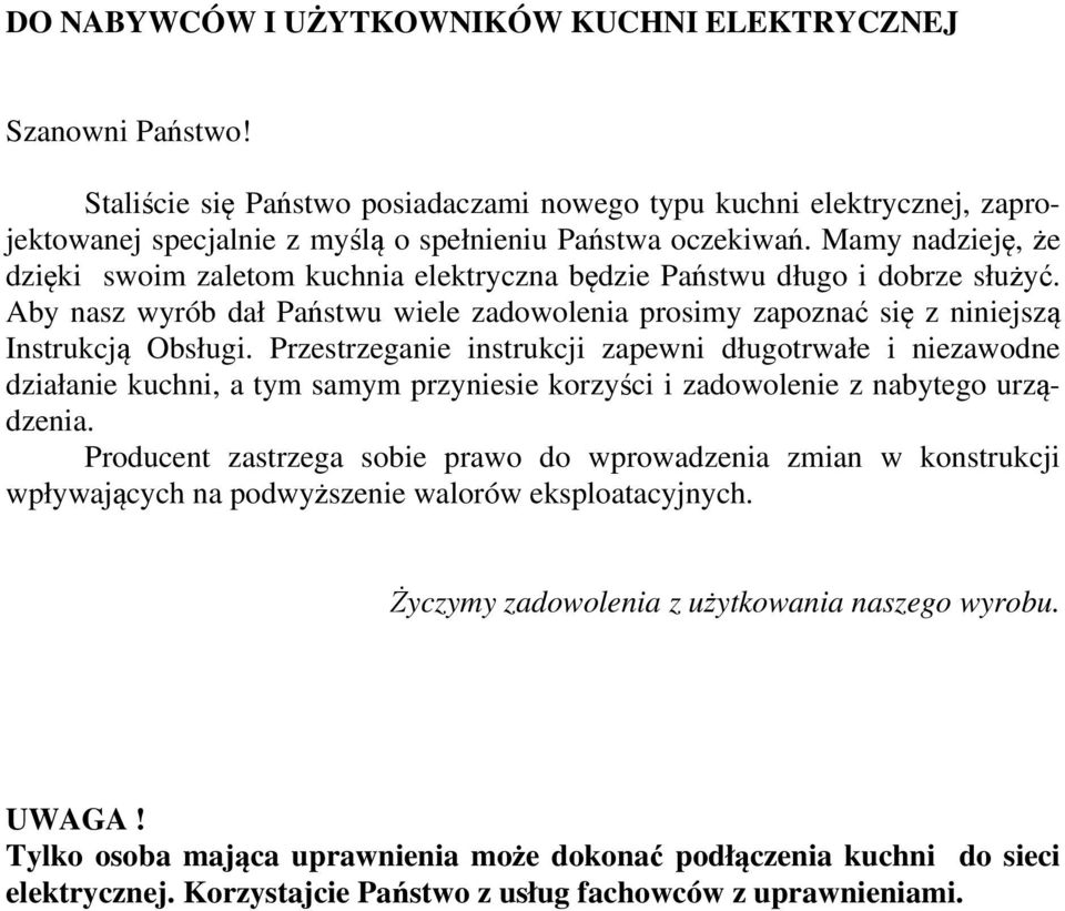 Przestrzeganie instrukcji zapewni długotrwałe i niezawodne działanie kuchni, a tym samym przyniesie korzyści i zadowolenie z nabytego urządzenia.