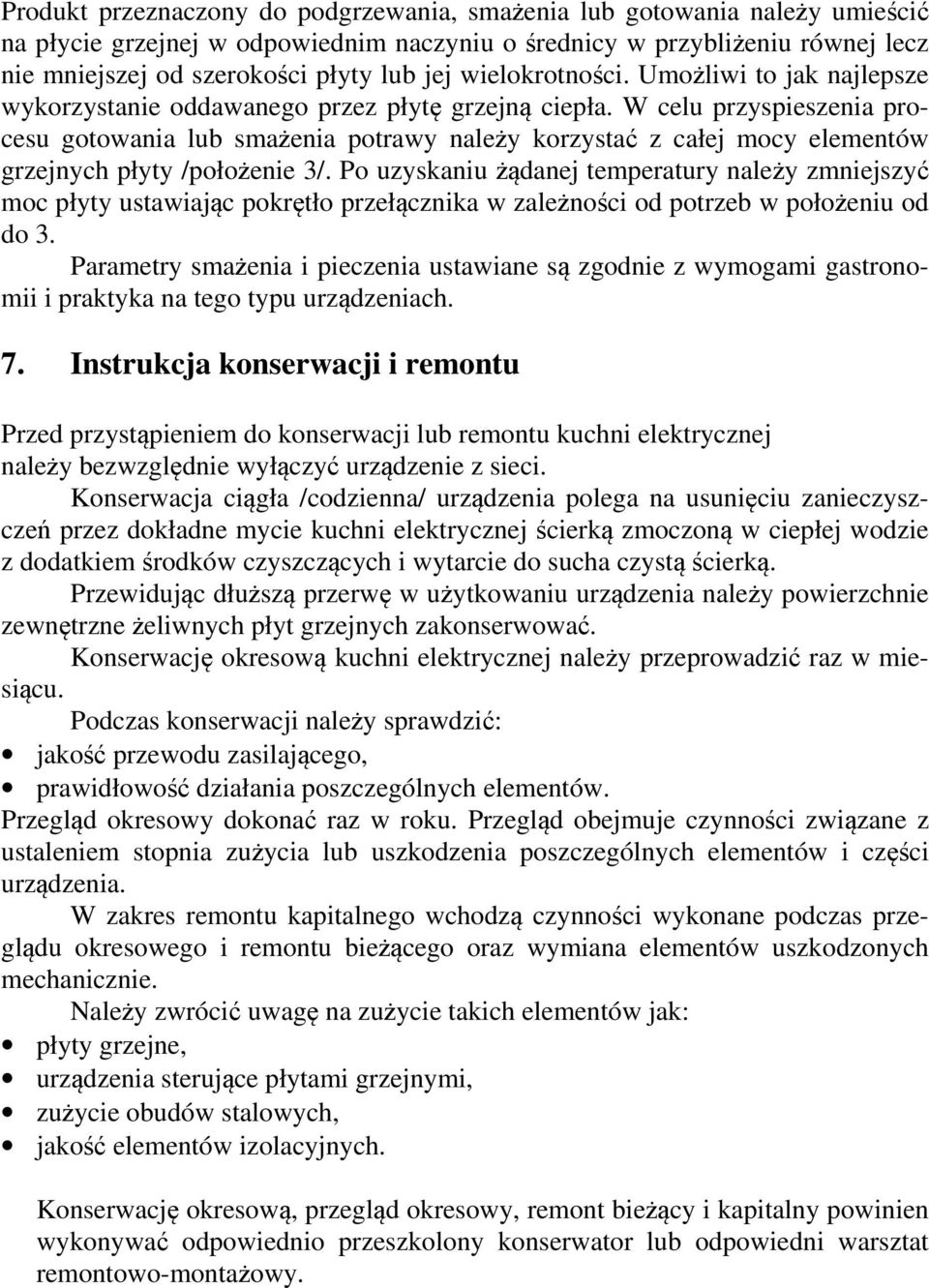 W celu przyspieszenia procesu gotowania lub smażenia potrawy należy korzystać z całej mocy elementów grzejnych płyty /położenie 3/.