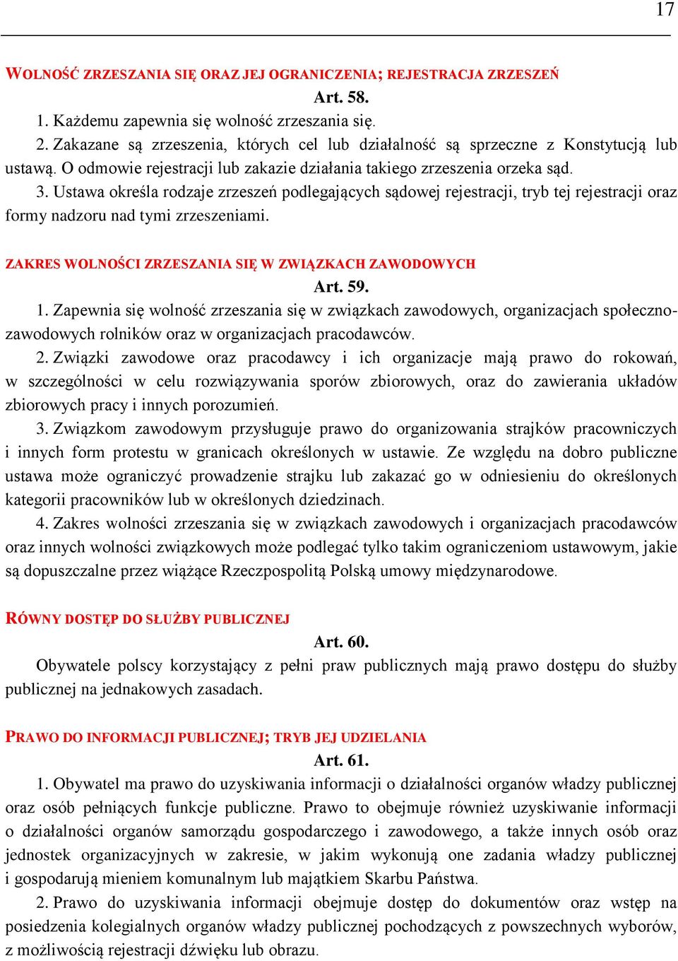 Ustawa określa rodzaje zrzeszeń podlegających sądowej rejestracji, tryb tej rejestracji oraz formy nadzoru nad tymi zrzeszeniami. ZAKRES WOLNOŚCI ZRZESZANIA SIĘ W ZWIĄZKACH ZAWODOWYCH Art. 59. 1.