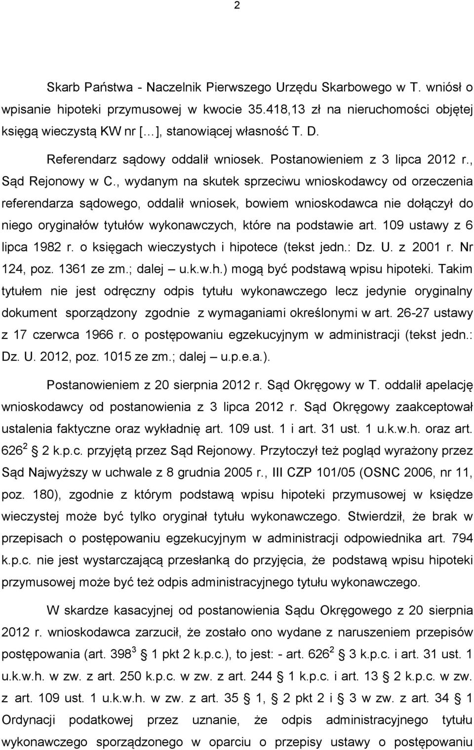 , wydanym na skutek sprzeciwu wnioskodawcy od orzeczenia referendarza sądowego, oddalił wniosek, bowiem wnioskodawca nie dołączył do niego oryginałów tytułów wykonawczych, które na podstawie art.