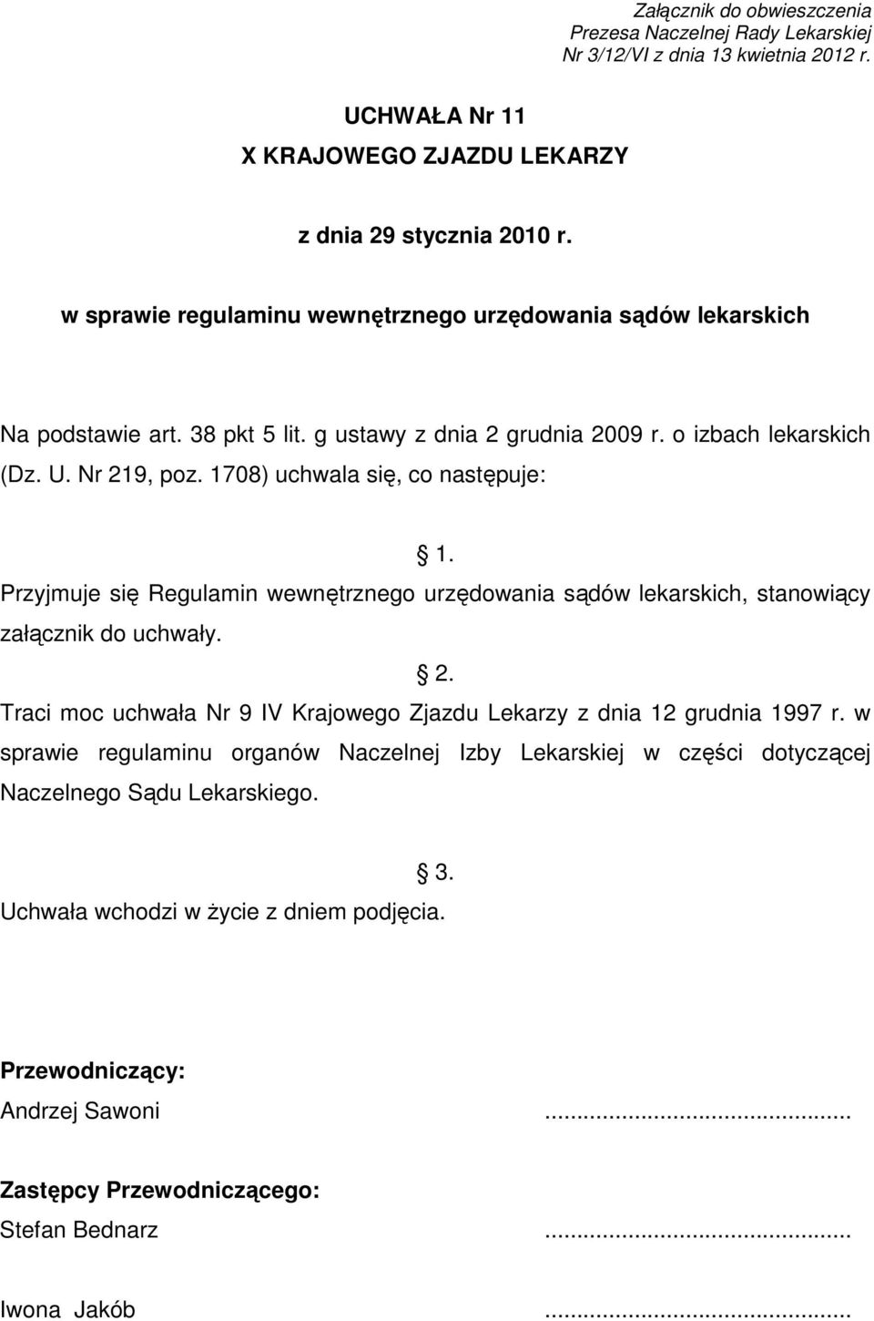 1708) uchwala się, co następuje: 1. Przyjmuje się Regulamin wewnętrznego urzędowania sądów lekarskich, stanowiący załącznik do uchwały. 2.