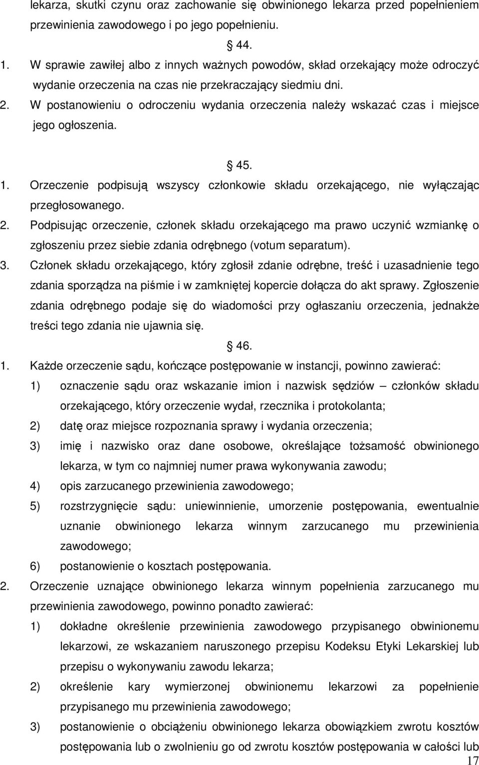 W postanowieniu o odroczeniu wydania orzeczenia naleŝy wskazać czas i miejsce jego ogłoszenia. 45. 1. Orzeczenie podpisują wszyscy członkowie składu orzekającego, nie wyłączając przegłosowanego. 2.