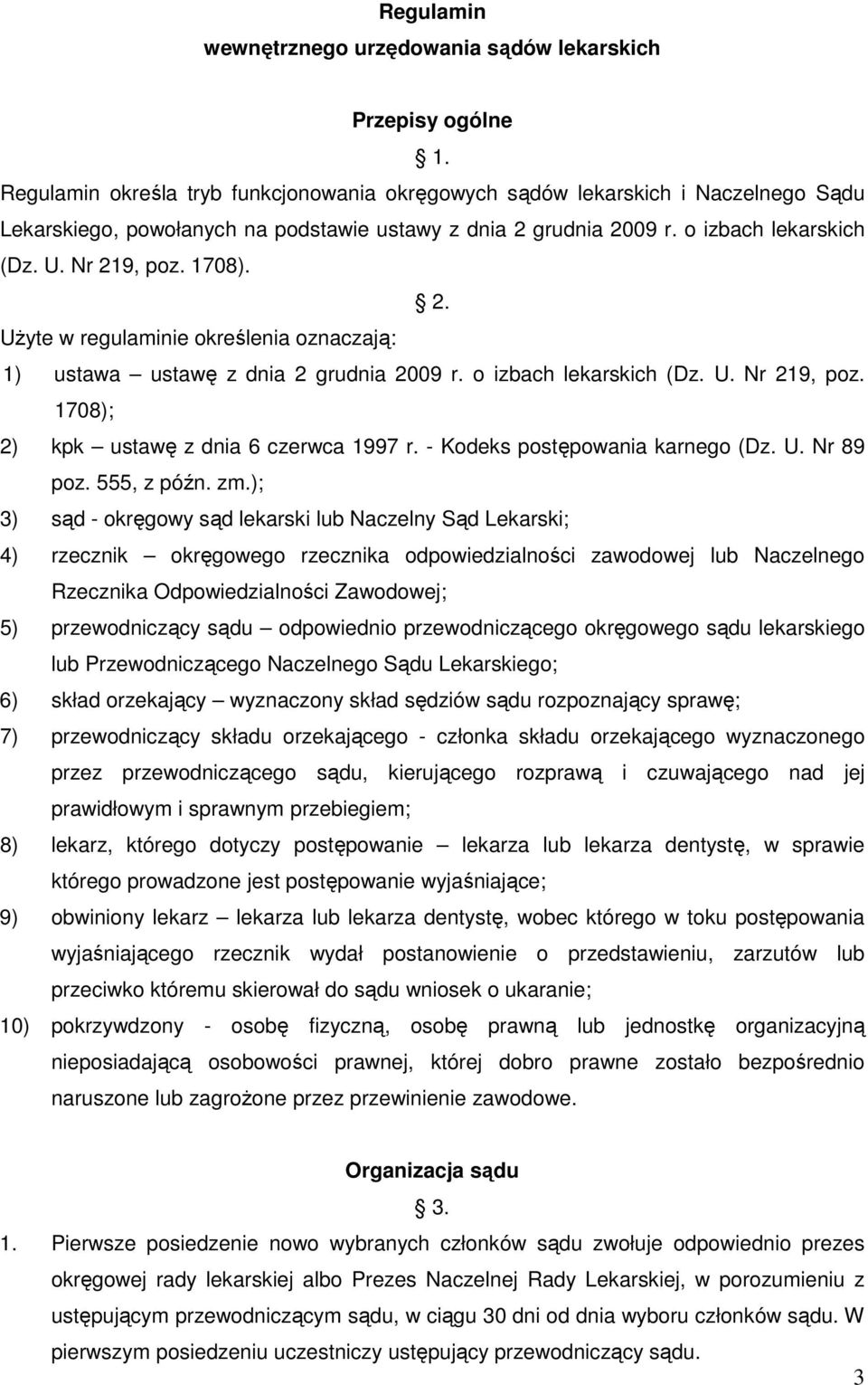 2. UŜyte w regulaminie określenia oznaczają: 1) ustawa ustawę z dnia 2 grudnia 2009 r. o izbach lekarskich (Dz. U. Nr 219, poz. 1708); 2) kpk ustawę z dnia 6 czerwca 1997 r.