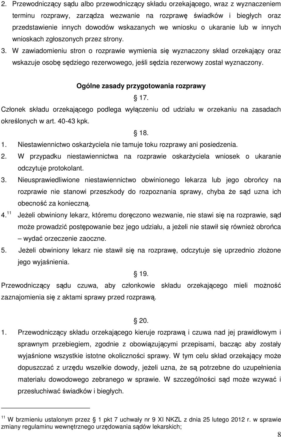 W zawiadomieniu stron o rozprawie wymienia się wyznaczony skład orzekający oraz wskazuje osobę sędziego rezerwowego, jeśli sędzia rezerwowy został wyznaczony. Ogólne zasady przygotowania rozprawy 17.