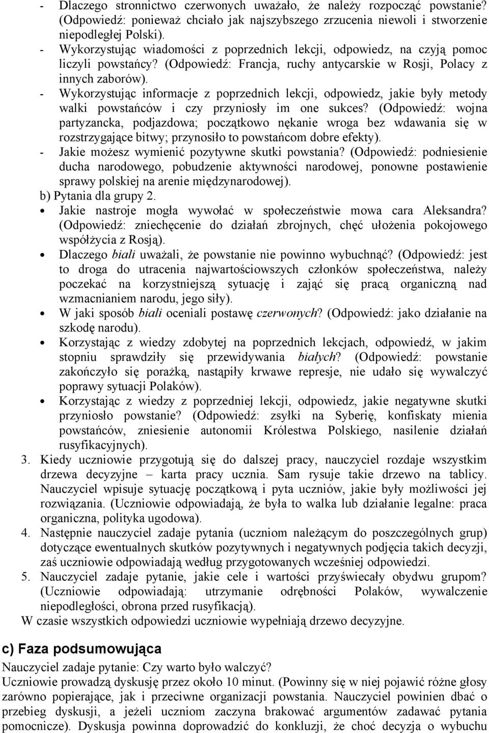 - Wykorzystując informacje z poprzednich lekcji, odpowiedz, jakie były metody walki powstańców i czy przyniosły im one sukces?