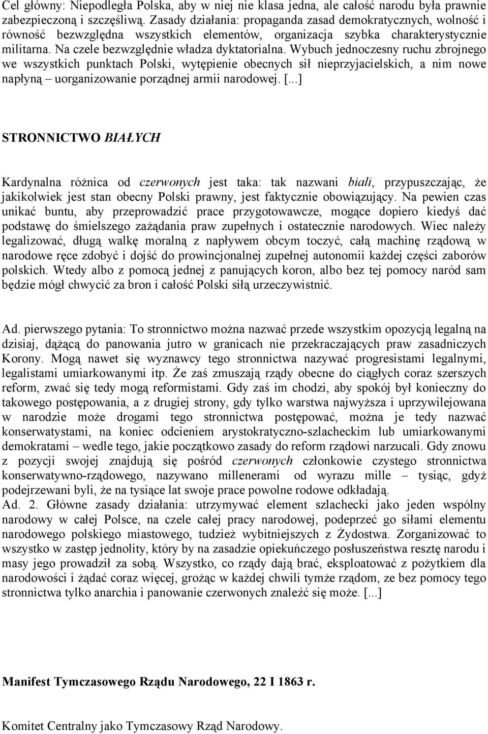 Wybuch jednoczesny ruchu zbrojnego we wszystkich punktach Polski, wytępienie obecnych sił nieprzyjacielskich, a nim nowe napłyną uorganizowanie porządnej armii narodowej. [.