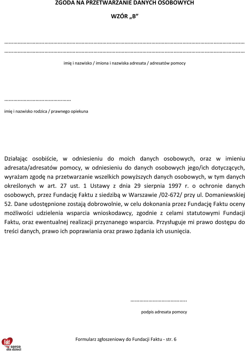 określonych w art. 27 ust. 1 Ustawy z dnia 29 sierpnia 1997 r. o ochronie danych osobowych, przez Fundację Faktu z siedzibą w Warszawie /02-672/ przy ul. Domaniewskiej 52.