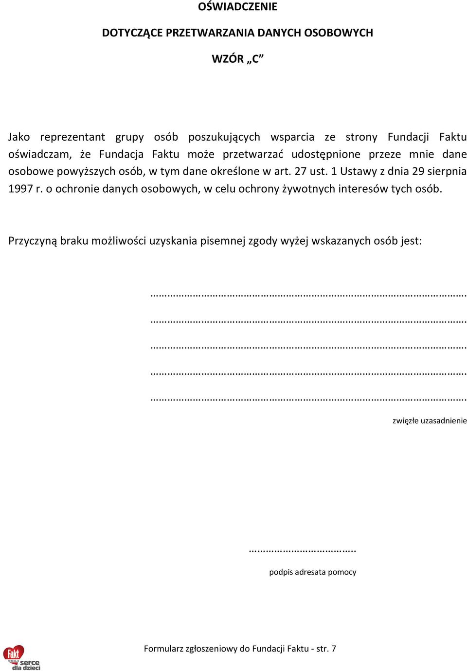 1 Ustawy z dnia 29 sierpnia 1997 r. o ochronie danych osobowych, w celu ochrony żywotnych interesów tych osób.