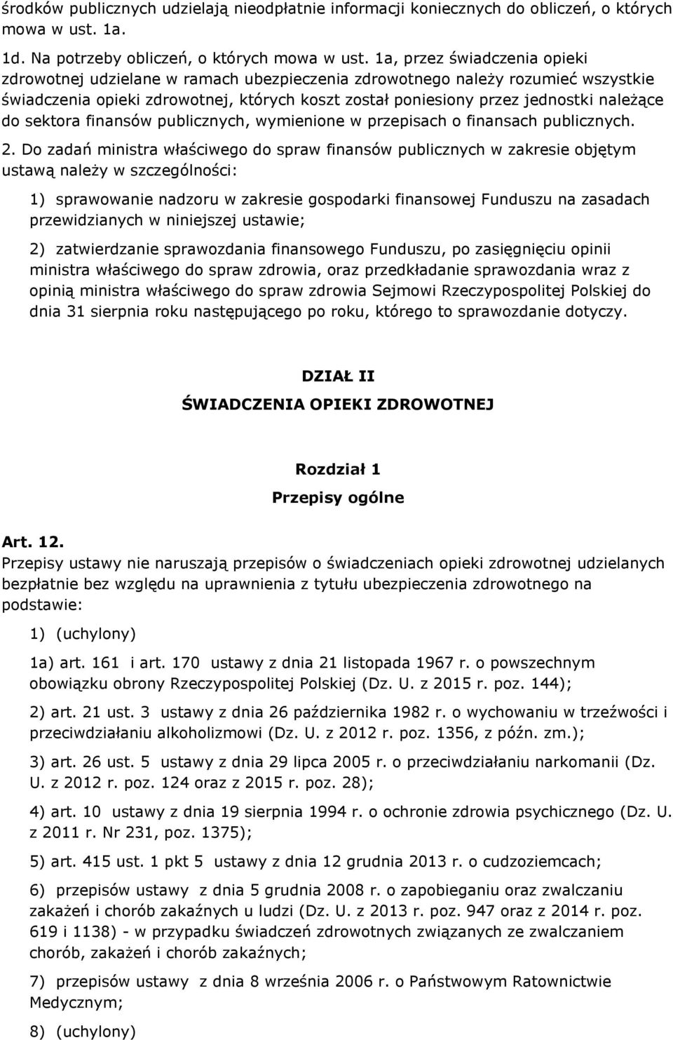 do sektora finansów publicznych, wymienione w przepisach o finansach publicznych. 2.