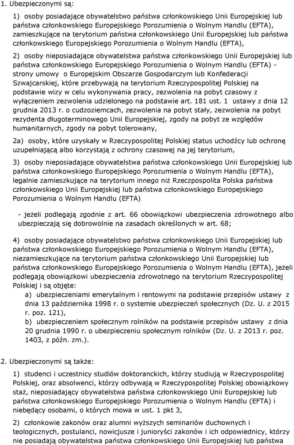 Europejskiej lub państwa członkowskiego Europejskiego Porozumienia o Wolnym Handlu (EFTA) - strony umowy o Europejskim Obszarze Gospodarczym lub Konfederacji Szwajcarskiej, które przebywają na