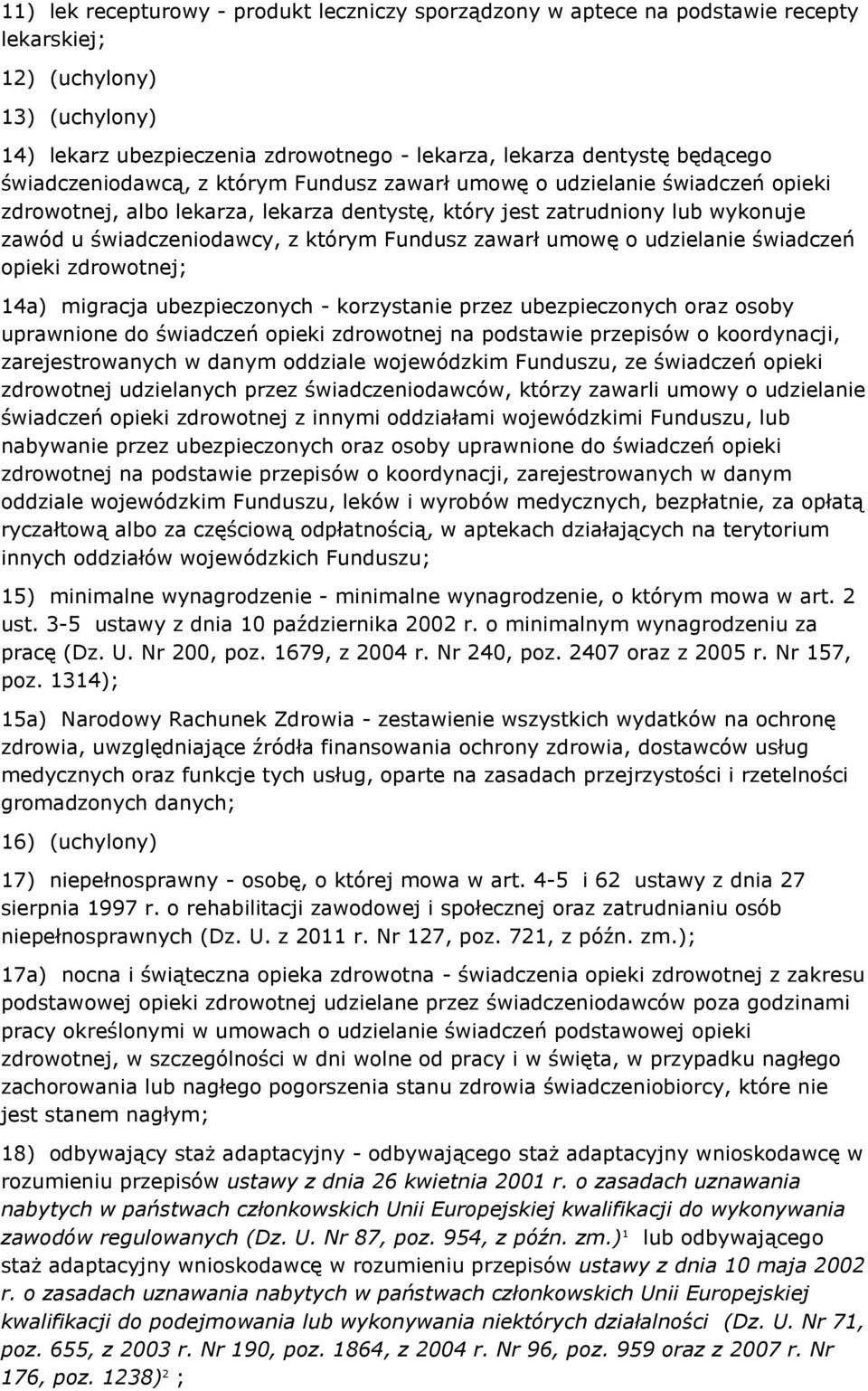 Fundusz zawarł umowę o udzielanie świadczeń opieki zdrowotnej; 14a) migracja ubezpieczonych - korzystanie przez ubezpieczonych oraz osoby uprawnione do świadczeń opieki zdrowotnej na podstawie