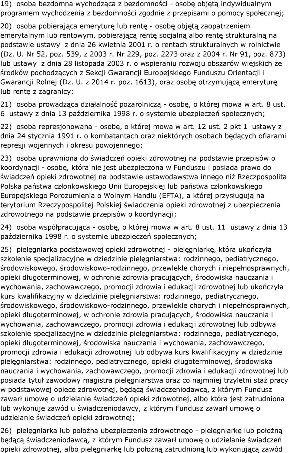 Nr 52, poz. 539, z 2003 r. Nr 229, poz. 2273 oraz z 2004 r. Nr 91, poz. 873) lub ustawy z dnia 28 listopada 2003 r.