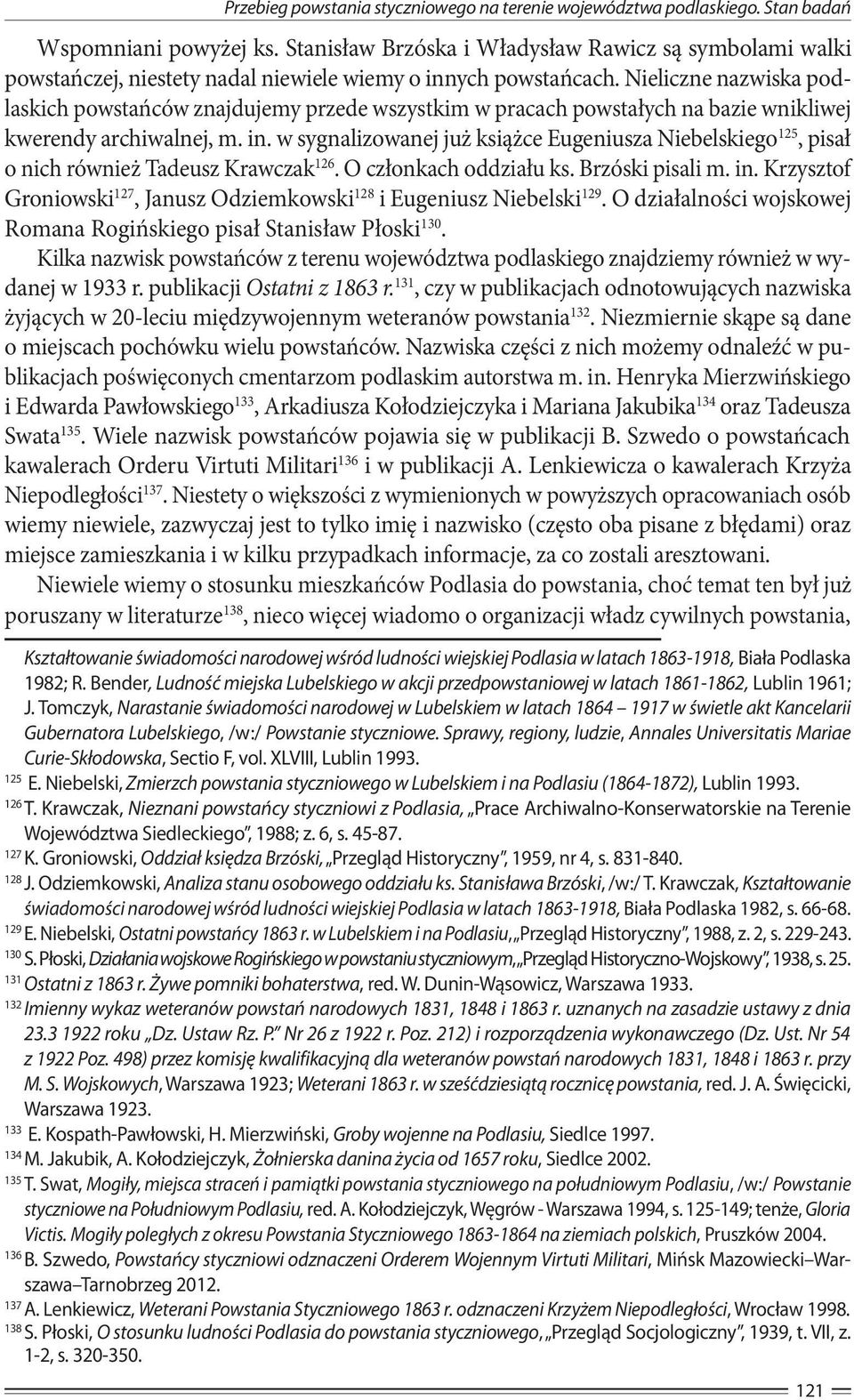 Nieliczne nazwiska podlaskich powstańców znajdujemy przede wszystkim w pracach powstałych na bazie wnikliwej kwerendy archiwalnej, m. in.