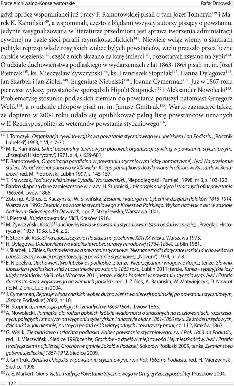 Jedynie zasygnalizowana w literaturze przedmiotu jest sprawa tworzenia administracji cywilnej na bazie sieci parafii rzymskokatolickich 141.