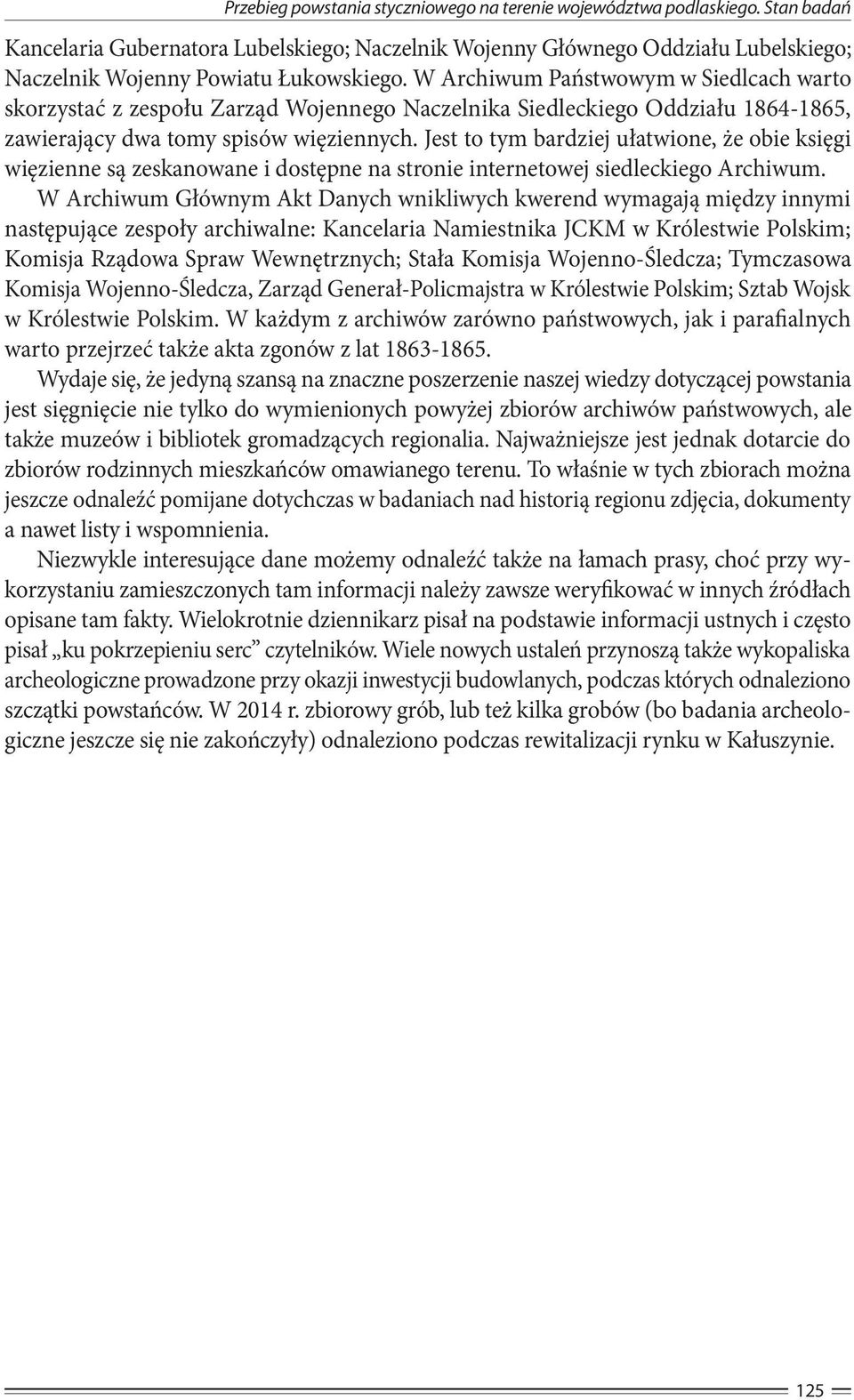W Archiwum Państwowym w Siedlcach warto skorzystać z zespołu Zarząd Wojennego Naczelnika Siedleckiego Oddziału 1864-1865, zawierający dwa tomy spisów więziennych.