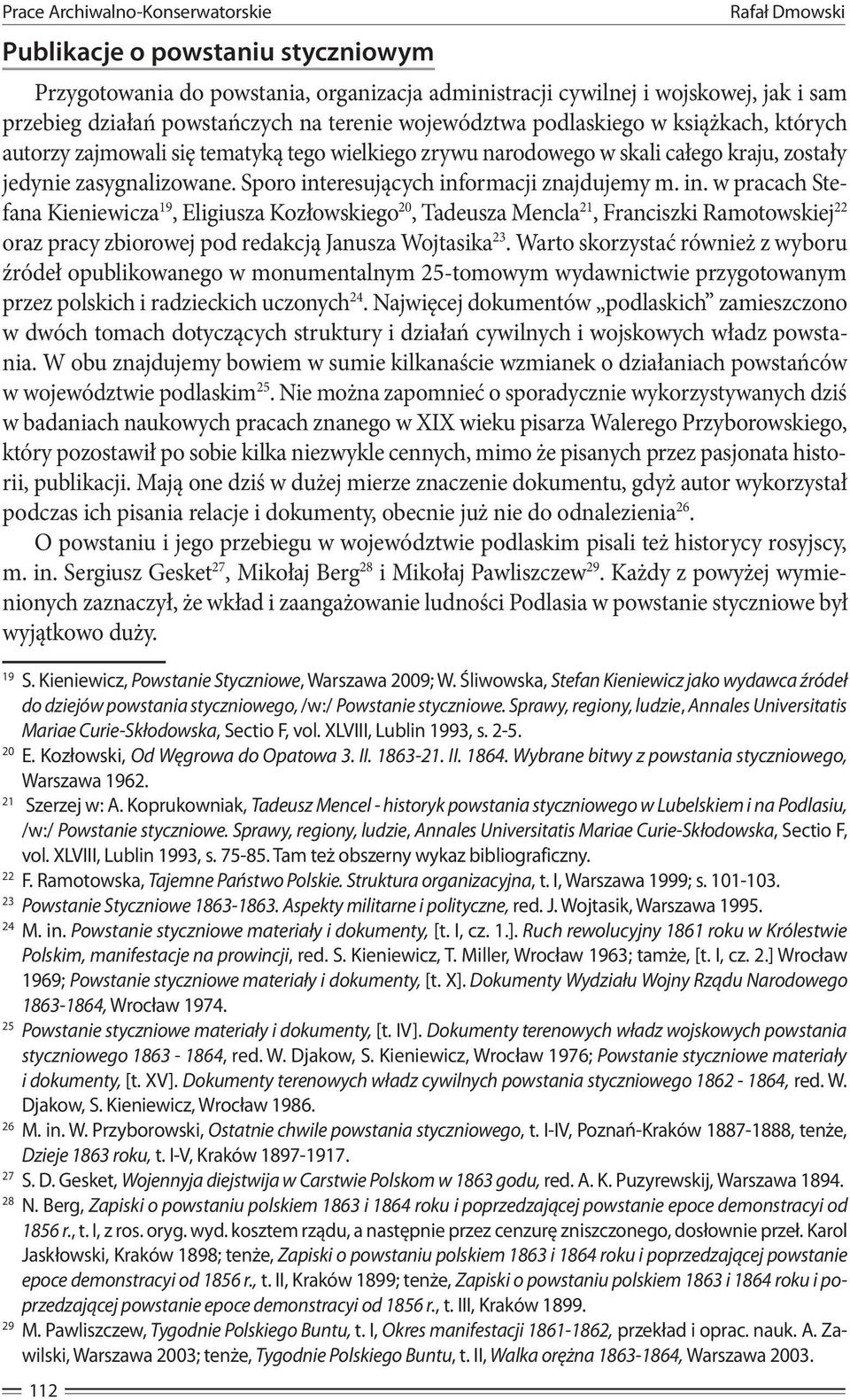 Sporo interesujących informacji znajdujemy m. in. w pracach Stefana Kieniewicza 19, Eligiusza Kozłowskiego 20, Tadeusza Mencla 21, Franciszki Ramotowskiej 22 oraz pracy zbiorowej pod redakcją Janusza Wojtasika 23.