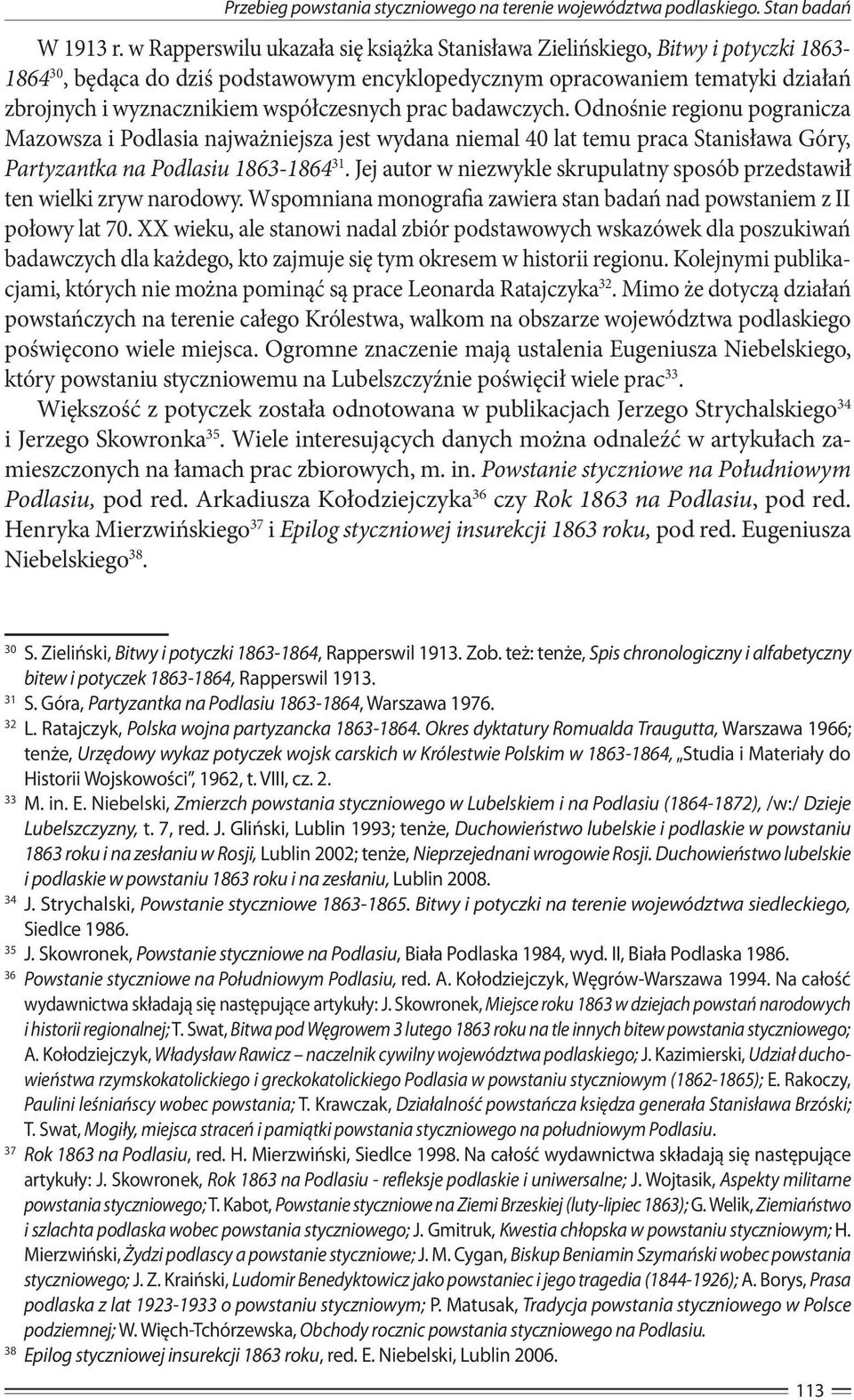 współczesnych prac badawczych. Odnośnie regionu pogranicza Mazowsza i Podlasia najważniejsza jest wydana niemal 40 lat temu praca Stanisława Góry, Partyzantka na Podlasiu 1863-1864 31.