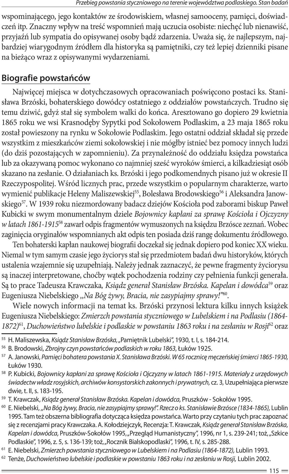 Uważa się, że najlep szym, najbardziej wiarygod nym źródłem dla histo ryka są pamiętniki, czy też le piej dzienniki pisane na bieżąco wraz z opi sywanymi wydarzeniami.
