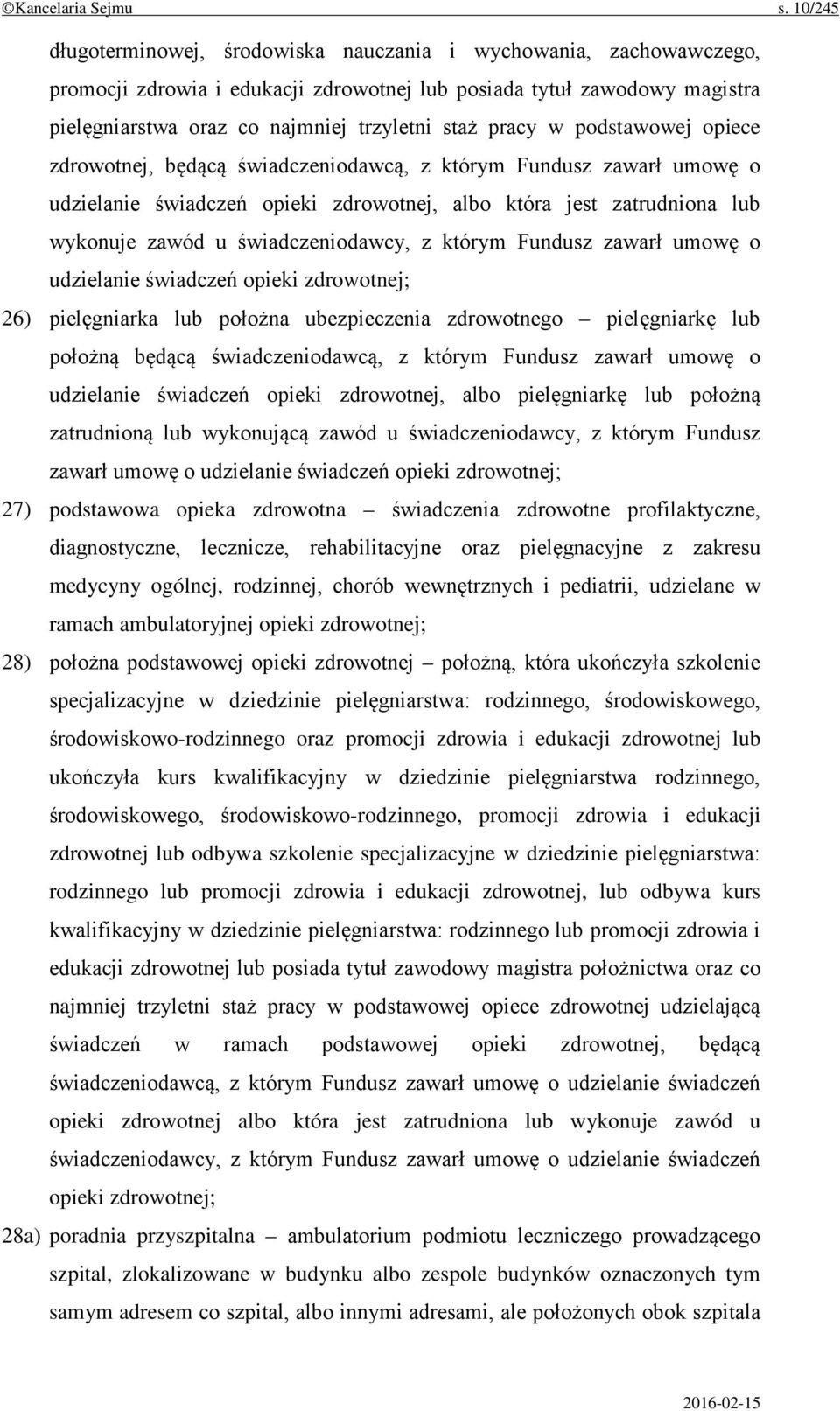 pracy w podstawowej opiece zdrowotnej, będącą świadczeniodawcą, z którym Fundusz zawarł umowę o udzielanie świadczeń opieki zdrowotnej, albo która jest zatrudniona lub wykonuje zawód u