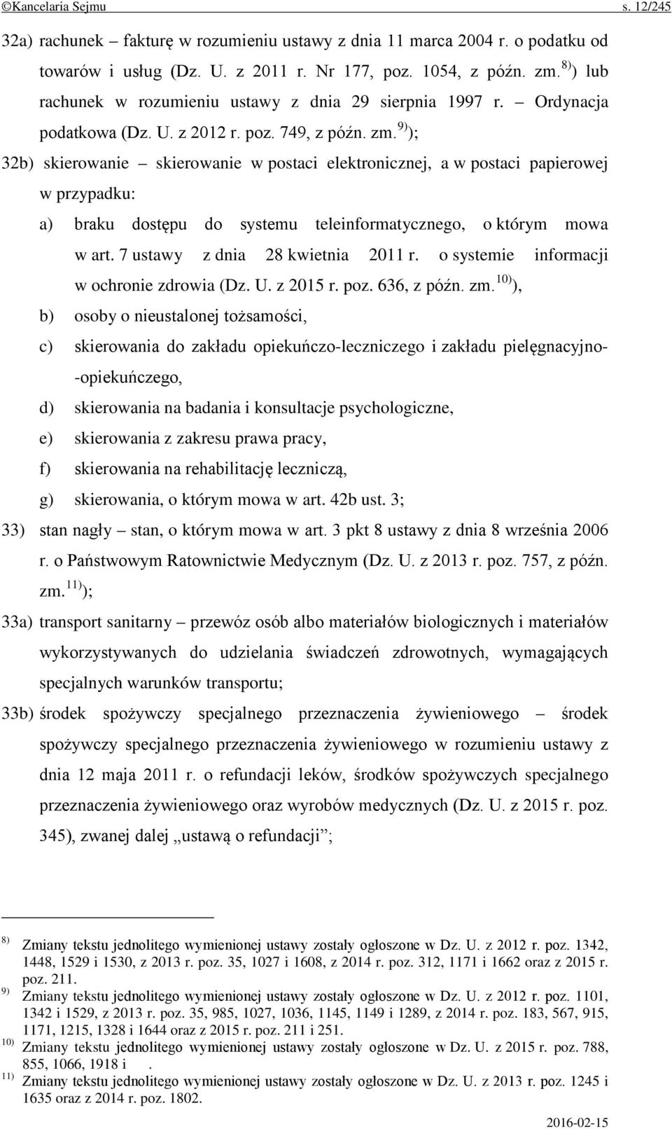 9) ); 32b) skierowanie skierowanie w postaci elektronicznej, a w postaci papierowej w przypadku: a) braku dostępu do systemu teleinformatycznego, o którym mowa w art.