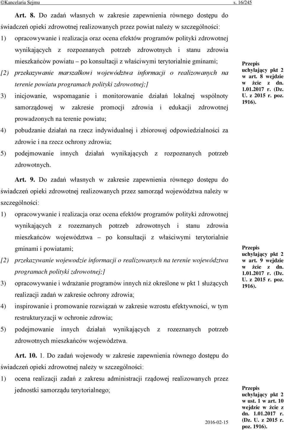 polityki zdrowotnej wynikających z rozpoznanych potrzeb zdrowotnych i stanu zdrowia mieszkańców powiatu po konsultacji z właściwymi terytorialnie gminami; [2) przekazywanie marszałkowi województwa