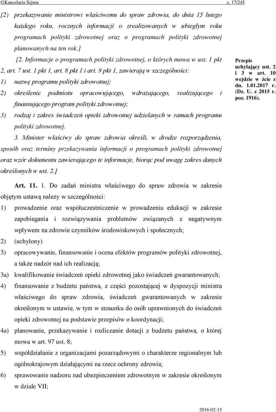 polityki zdrowotnej planowanych na ten rok.] [2. Informacje o programach polityki zdrowotnej, o których mowa w ust. 1 pkt 2, art. 7 ust. 1 pkt 1, art. 8 pkt 1 i art.