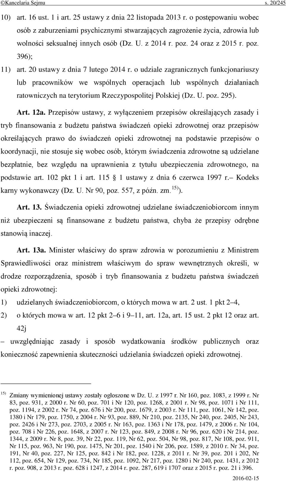 20 ustawy z dnia 7 lutego 2014 r. o udziale zagranicznych funkcjonariuszy lub pracowników we wspólnych operacjach lub wspólnych działaniach ratowniczych na terytorium Rzeczypospolitej Polskiej (Dz. U.