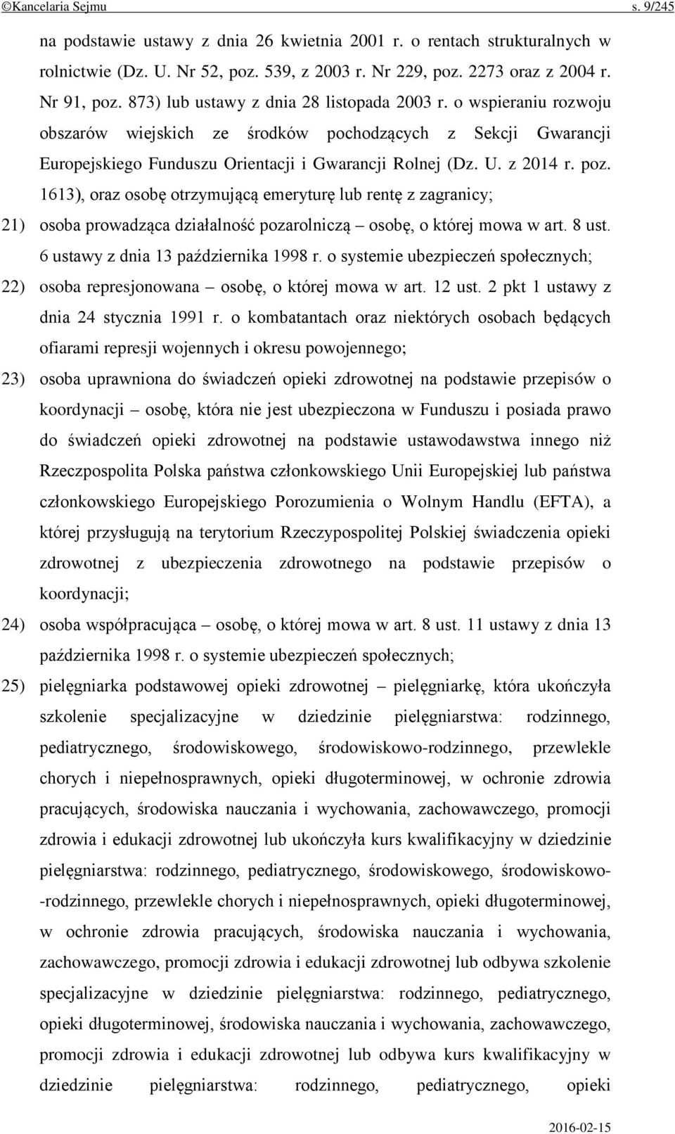 poz. 1613), oraz osobę otrzymującą emeryturę lub rentę z zagranicy; 21) osoba prowadząca działalność pozarolniczą osobę, o której mowa w art. 8 ust. 6 ustawy z dnia 13 października 1998 r.