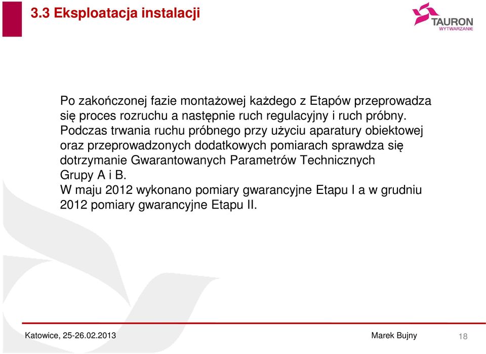 Podczas trwania ruchu próbnego przy użyciu aparatury obiektowej oraz przeprowadzonych dodatkowych pomiarach