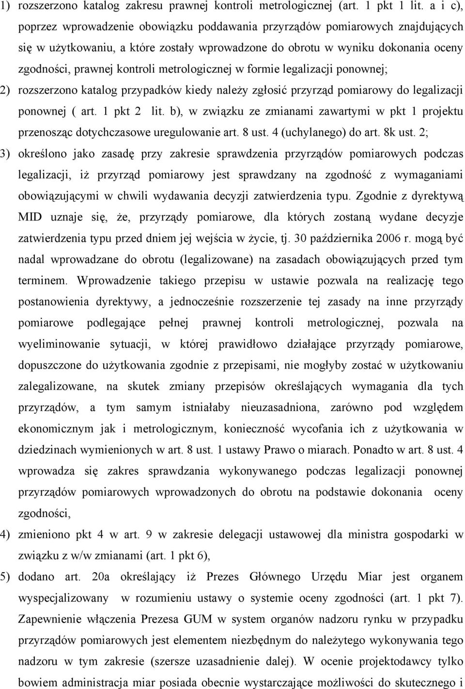 metrologicznej w formie legalizacji ponownej; 2) rozszerzono katalog przypadków kiedy należy zgłosić przyrząd pomiarowy do legalizacji ponownej ( art. 1 pkt 2 lit.